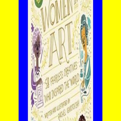 READDOWNLOAD- Women in Art 50 Fearless Creatives Who Inspired the World Ebook