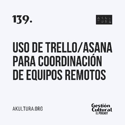 139. Uso de Trello/Asana para coordinación de equipos remotos.