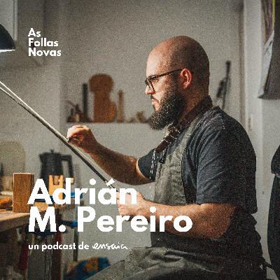 Adrián M. Pereiro | Luthier · Unha forma de luthería que mellora a contorna | #2 Adrián M. Pereiro | Luthier · Unha forma de luthería que mellora a contorna | #2