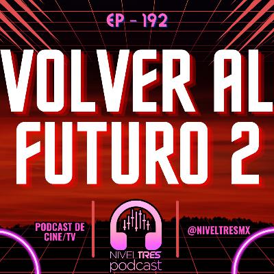 Nivel Tres #192 - Volver al Futuro 2 | El Futuro que Imaginó el Cine (y el Imperio de Biff)