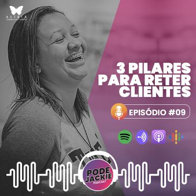 EPISÓDIO #9 - 3 PILARES PARA RETER CLIENTES EPISÓDIO #9 - 3 PILARES PARA RETER CLIENTES
