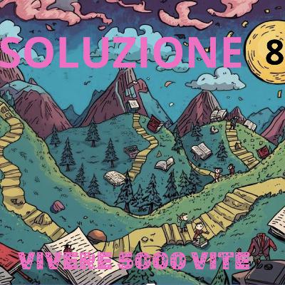 SOLUZIONE 8 - Vivere 5000 vite