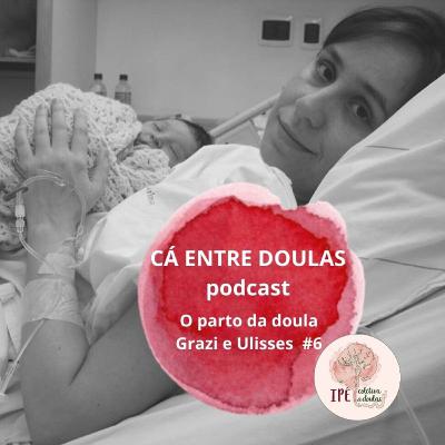 O parto da doula - Grazi e Ulisses