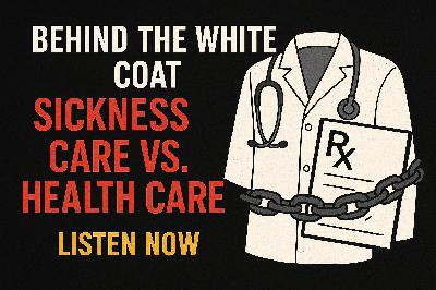 Ep 628 Medical Cartel Exposed: Why You Must Be Your Own Doctor