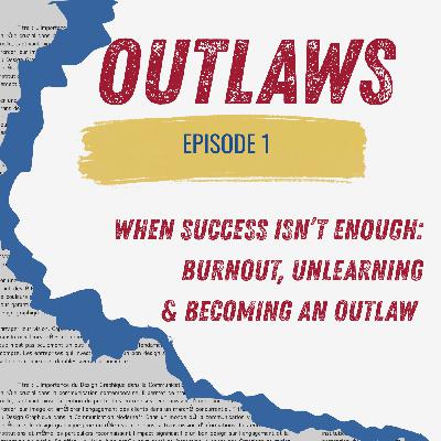 When Success Isn’t Enough: Career Change, Burnout, and Becoming an Outlaw