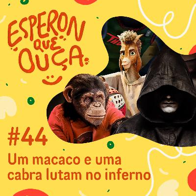#44 | Um macaco e uma cabra lutam no inferno