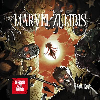 #127 - Marvel Zumbis [feat. Marcel Kosugi do @formatinho.podcast]| Terror Sem Medo Podcast