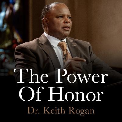The Power Of Honor | January 21, 2026 | Dr. Keith Rogan