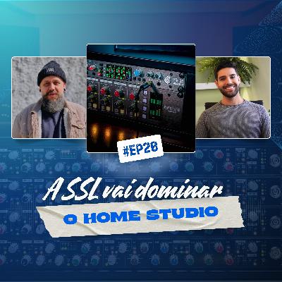 20 - A SSL VAI DOMINAR O HOME STUDIO