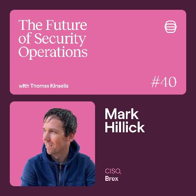 Brex's CISO Mark Hillick on avoiding tool bloat and learning from high-severity incidents