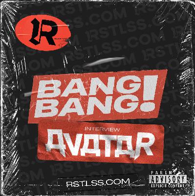 BANG! BANG! Interview : AVATAR BANG! BANG! Interview : AVATAR