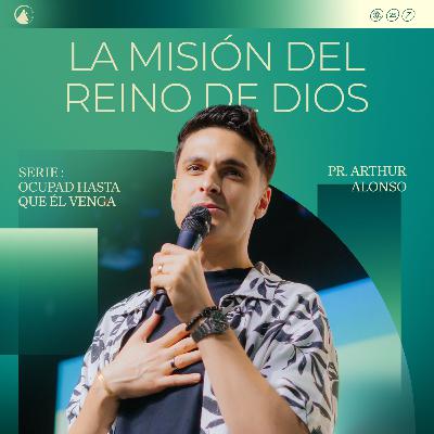 SERIE OCUPAD HASTA QUE ÉL VENGA - PARTE 4: LA MISIÓN DEL REINO DE DIOS / PR. ARTHUR AFONSO