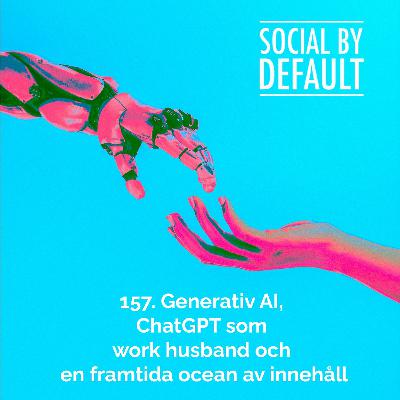 157. Generativ AI, ChatGPT som work husband och en framtida ocean av innehåll