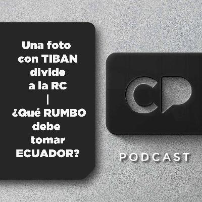 21/NOV: Una foto con TIBAN divide a la RC | ¿Qué RUMBO debe tomar ECUADOR?