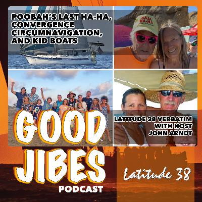 Poobah's Last Ha-Ha, Convergence Circumnavigation, and Kid Boats (Latitude 38 Verbatim), with Host John Arndt Poobah's Last Ha-Ha, Convergence Circumnavigation, and Kid Boats (Latitude 38 Verbatim), with Host John Arndt