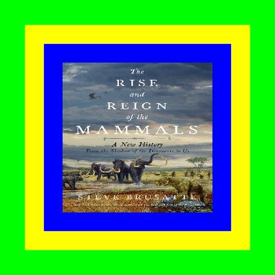 [PDF] Book Download The Rise and Reign of the Mammals A New History  from the Shadow of the Dinosaurs to Us For Kindle