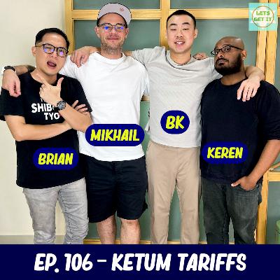 #106 - Ketum Tariffs Ft. Keren Bala Devan, Brian Tan & Mikhail Svrcula