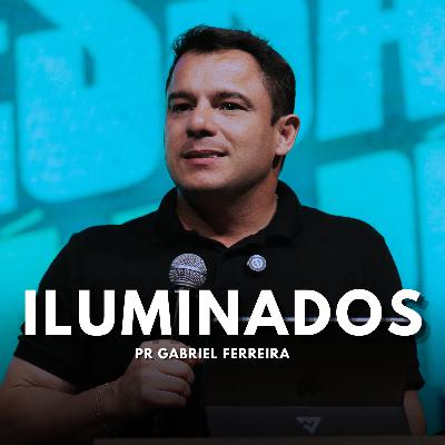 ILUMINADOS l Pr. Gabriel Ferreira