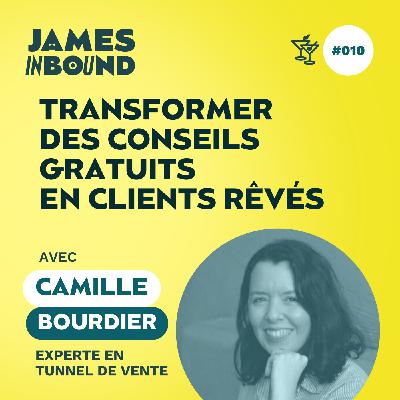 #010 • Transformer des conseils gratuits en clients rêvés • Camille Bourdier, experte en tunnel de vente • Secret d’entrepreneur