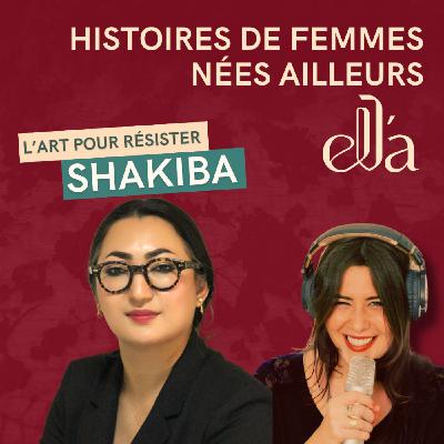 #11 Shakiba - Comment l'art nous permet de résister ?