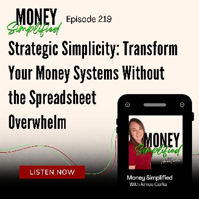 219: Strategic Simplicity - Transform Your Money Systems Without the Spreadsheet Overwhelm