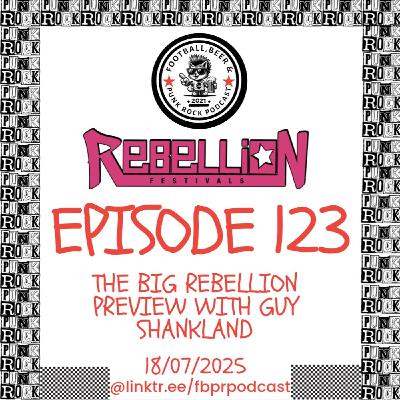 Episode 123 with Guy Shankland - The Big Rebellion Festival Preview for 2025 Episode 123 with Guy Shankland - The Big Rebellion Festival Preview for 2025
