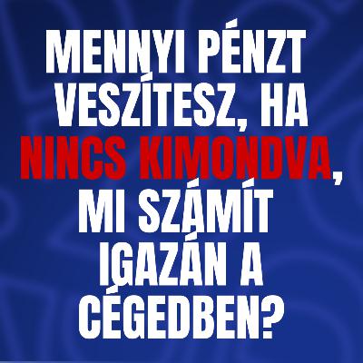 Mennyi pénzt veszítesz, ha nincs kimondva, mi számít igazán a cégedben?