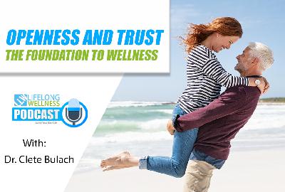 Openness and Trust the Foundation to Wellness with Dr. Clete Bulach