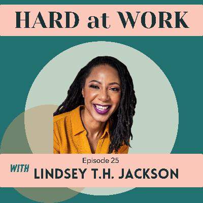 25. Unlearning, Values, and Leading with Courage: A Conversation with Lindsey T.H. Jackson