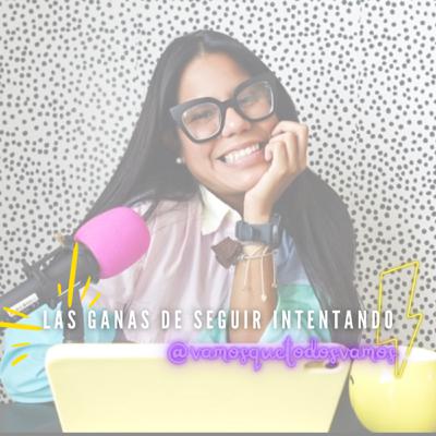 #57 - Las Ganas de Seguir Intentando.