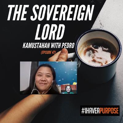 HABAKKUK 3 - THE SOVEREIGN LORD - (KAMUSTAHAN WITH PEDRO EPISODE 47) HABAKKUK 3 - THE SOVEREIGN LORD - (KAMUSTAHAN WITH PEDRO EPISODE 47)
