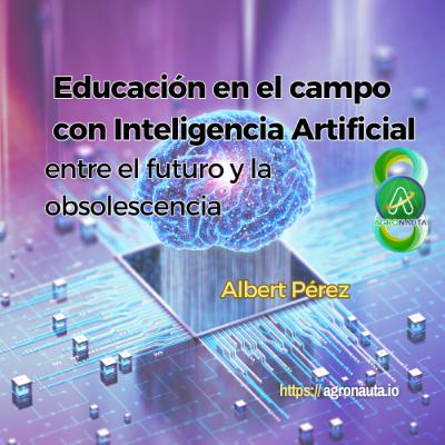 Educación en el campo con Inteligencia Artificial: entre el futuro y la obsolescencia