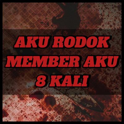 AKU RODOK MEMBER AKU 8 KALI AKU RODOK MEMBER AKU 8 KALI