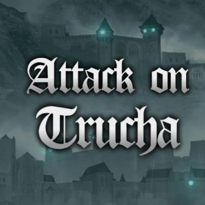 ATTACK ON TRUCHA   Episodio 11: Pactos Truchiles