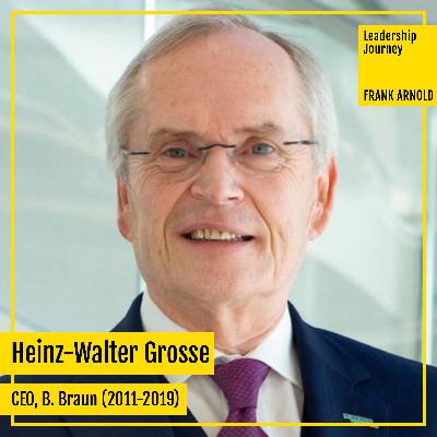 #078 Heinz-Walter Grosse, CEO B. Braun (2011-2019) – Leadership Journey #078 Heinz-Walter Grosse, CEO B. Braun (2011-2019) – Leadership Journey