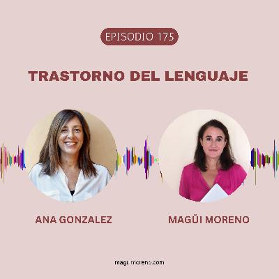 Trastorno del Lenguaje con Ana Gonzalez -Ep 175