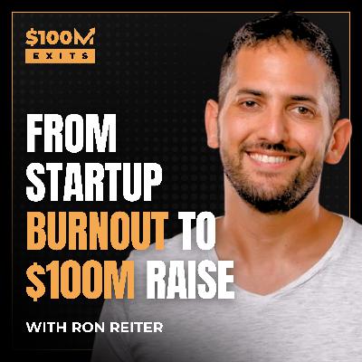 EP 97: From Startup Burnout to $100M Raise: Ron Reiter’s Redemption EP 97: From Startup Burnout to $100M Raise: Ron Reiter’s Redemption