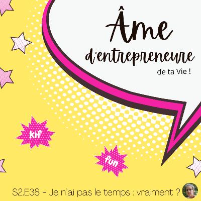 S2.E38 - Je n'ai pas le temps : vraiment ?