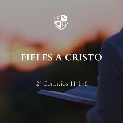 "Fieles a Cristo" 2° Corintios 11:1-6| Pr. Javier Bello