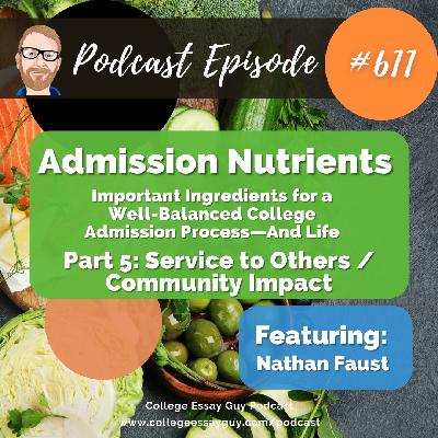 611: Admission Nutrients (Part 5 of 6: Service to Others / Community Impact): Important Ingredients for a Well-Balanced College Admission Process—And Life with Nathan Faust
