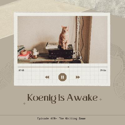 Koenig is Awake - Episode 69- The Waiting Game
