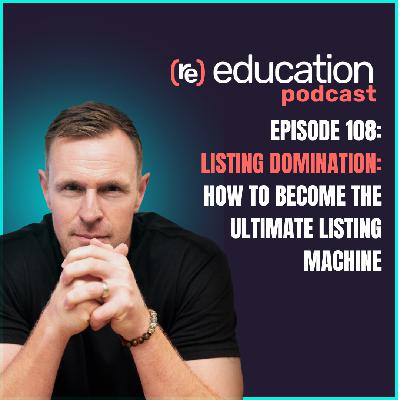 Episode 108: Listing Domination — How to Become the Ultimate Listing Machine