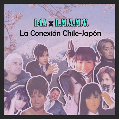 L4A x L.M.A.M.V. ~ La Conexión Chile-Japón (parte 2)