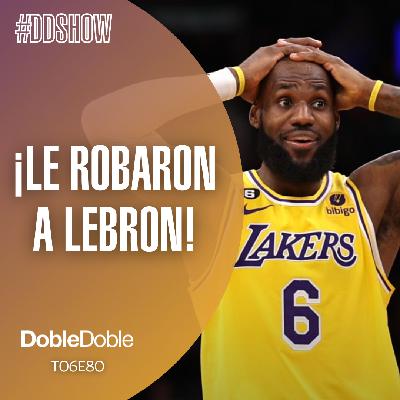 S6 Ep80: Doble Doble - T06E80 - ¡Le Robaron A LeBron James! S6 Ep80: Doble Doble - T06E80 - ¡Le Robaron A LeBron James!