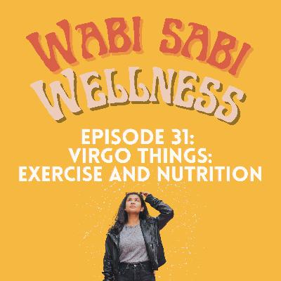 Episode 31 | Virgo Things: Exercise and Nutrition