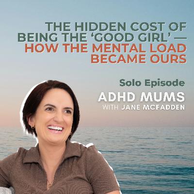 81. The Hidden Cost of Being the 'Good Girl' — How the Mental Load Became Ours 81. The Hidden Cost of Being the 'Good Girl' — How the Mental Load Became Ours