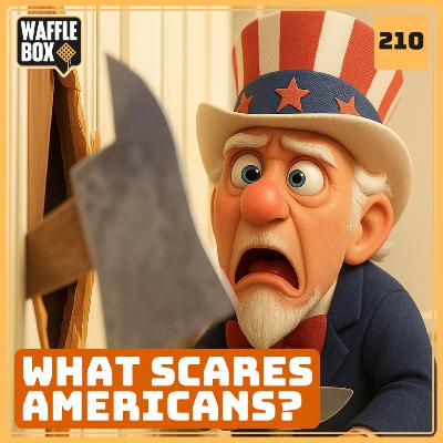Episode 210 - What Scares Americans?
