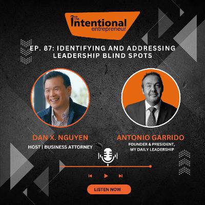 87: Identifying and Addressing Leadership Blind Spots for Maximizing Potential with Antonio Garrido