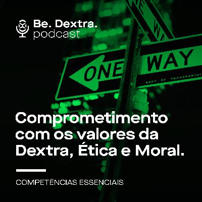 Comprometimento com os valores da Dextra - Ética e Moral | Competência Essenciais