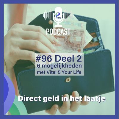 #96 Deel 2 - 6 mogelijkheden met Vital 5 Your Life - Direct geld in het laatje #96 Deel 2 - 6 mogelijkheden met Vital 5 Your Life - Direct geld in het laatje